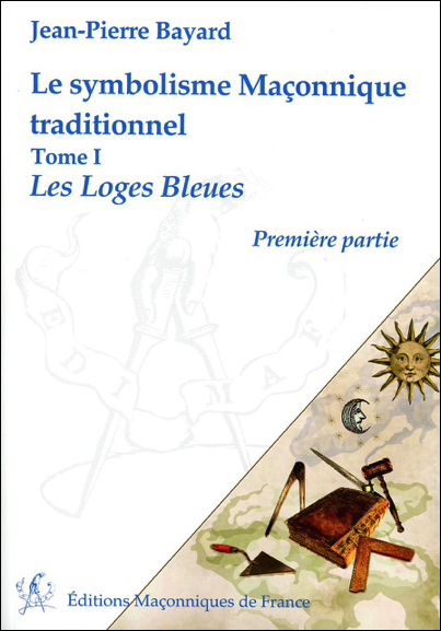 Le symbolisme Maçonnique traditionnel T1 – Les Loges Bleues – Première partie